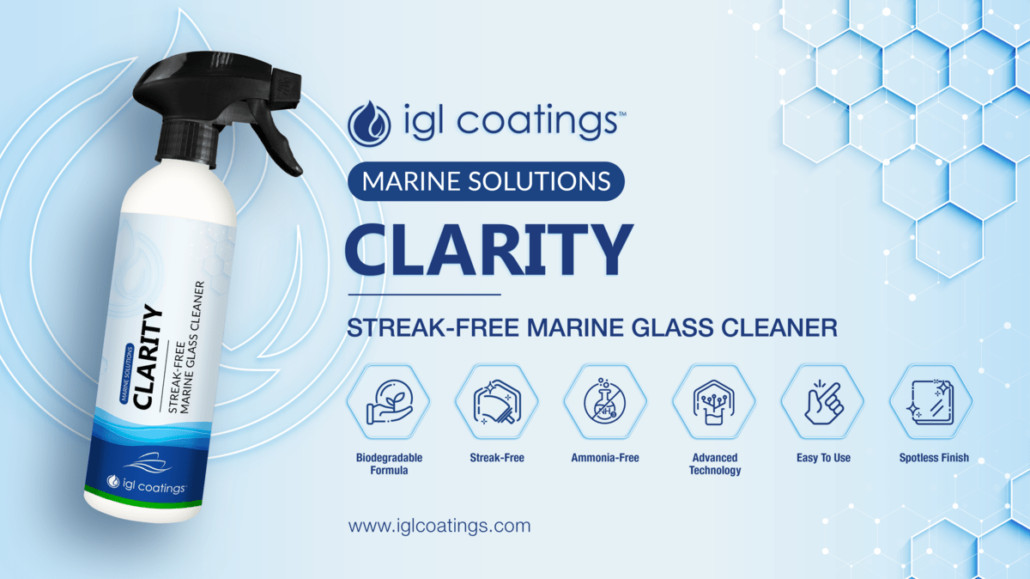 IGL Clarity that is just launched as part of the Marine Second Wave Launch. A Streak Free Marine Glass cleaner that is ammonia free, made from a 100% biodegradeable formula, steak-free, easy to use with a spotless finish. 