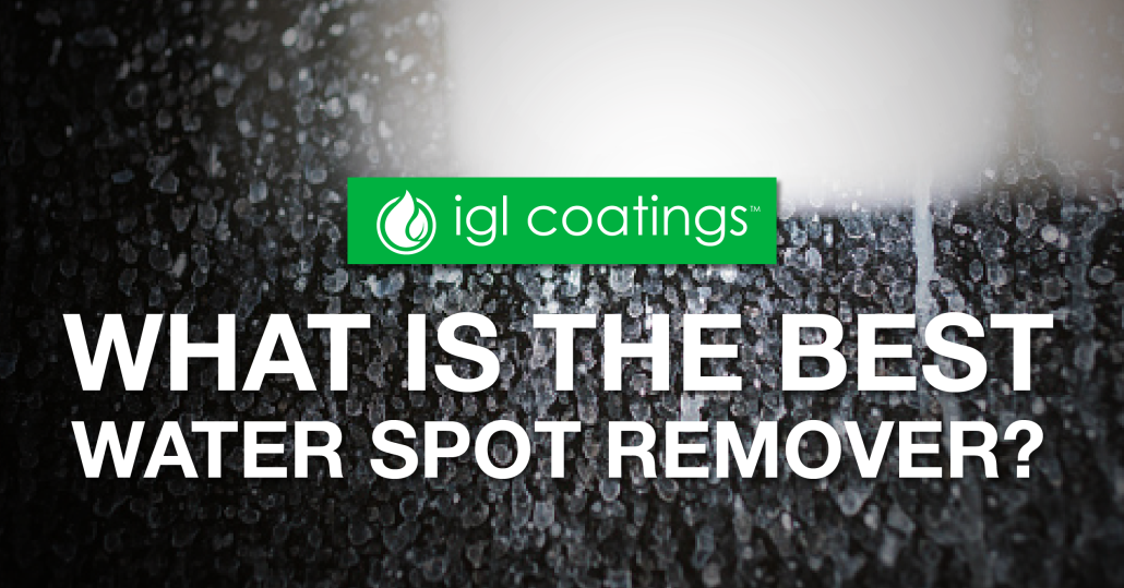 What's the Best Water Spot Remover? IGL Coatings Blog