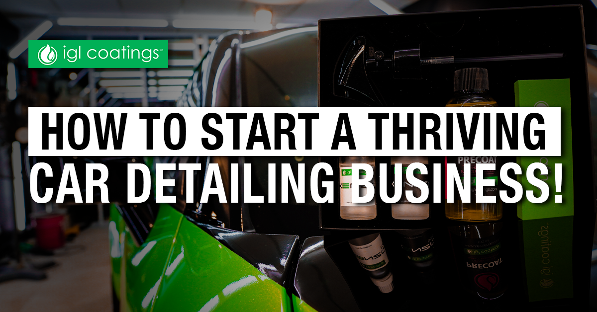 How To Start a Thriving Car Detailing Business! IGL Coatings Blog