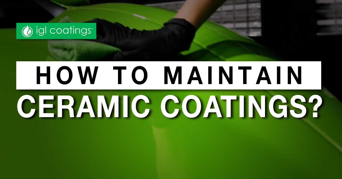 How to Maintain Ceramic Coatings? IGL Coatings Blog